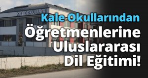 Kale Okullarından Öğretmenlerine Uluslararası Dil Eğitimi!