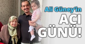 Ali Güney’in acı günü!