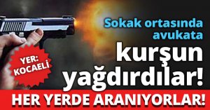 Sokak ortasında avukata kurşun yağdırdılar!