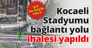 Kocaeli Stadyumu bağlantı yolu ihalesi yapıldı