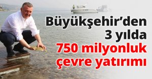 Büyükşehir’den 3 yılda 750 milyonluk çevre yatırımı