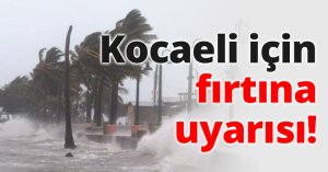 Kocaeli için fırtına uyarısı!