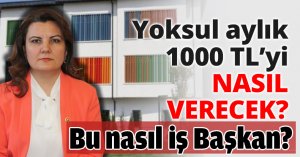 Yoksul aylık Bin TL’yi nasıl verecek?