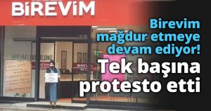 Birevim mağdur etmeye devam ediyor! Tek başına protesto etti