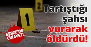 Tartıştığı şahsı vurarak öldürdü!