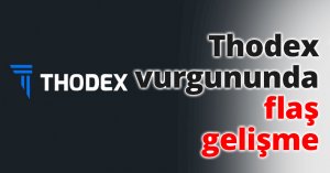 Thodex vurgununda flaş gelişme