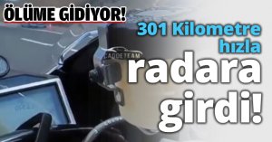 301 Kilometre hızla radara girdi!