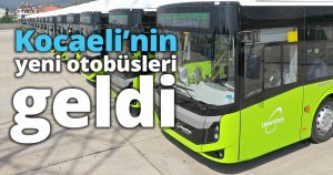 Kocaeli’nin yeni otobüsleri geldi