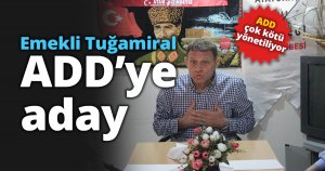 Emekli Tuğamiral ADD’ye aday 