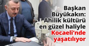 Başkan Büyükakın: Ahilik kültürü en güzel haliyle Kocaeli’nde yaşatılıyor