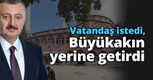 Vatandaş istedi, Başkan Büyükakın yerine getirdi