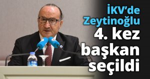 İKV’de Zeytinoğlu 4. kez başkan seçildi