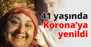 41 yaşında Korona’ya yenildi