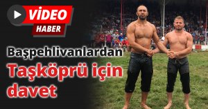 Başpehlivanlardan Taşköprü için davet
