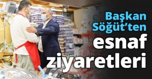 Başkan Söğüt’ten esnaf ziyaretleri