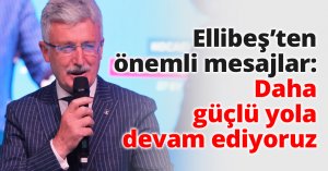 Ellibeş’ten önemli mesajlar: Daha güçlü yola devam ediyoruz