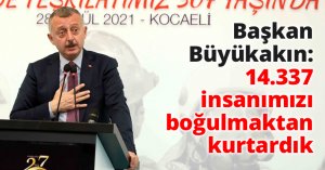 Başkan Büyükakın: 14.337 insanımızı boğulmaktan kurtardık