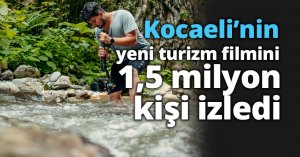 Kocaeli’nin yeni turizm filmini 1,5 milyon kişi izledi
