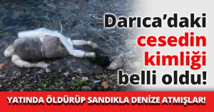 Darıca’daki cesedin kimliği belli oldu!