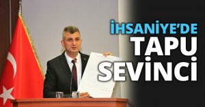 İHSANİYE’DE TAPU SEVİNCİ