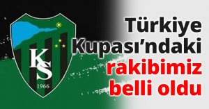 Türkiye Kupası’ndaki rakibimiz belli oldu