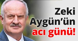 Zeki Aygün’ün acı günü!