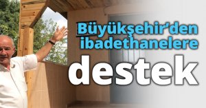 Büyükşehir’den ibadethanelere destek