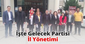 İşte Gelecek Partisi İl Yönetimi