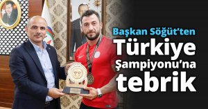 Başkan Söğüt’ten Türkiye Şampiyonu’na tebrik