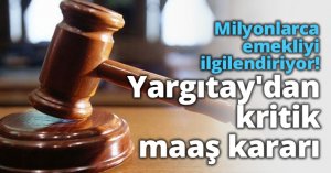 Milyonlarca emekliyi ilgilendiriyor! Yargıtay'dan kritik maaş kararı