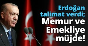 Erdoğan talimat verdi; Memur ve Emekliye müjde!