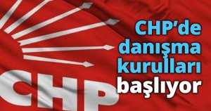 CHP’de danışma kurulları başlıyor