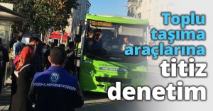 Toplu taşıma araçlarına titiz denetim
