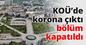 KOÜ’de korona çıktı bölüm kapatıldı