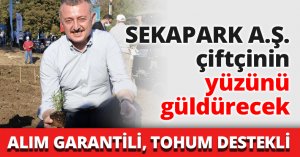 SEKAPARK A.Ş. çiftçinin yüzünü güldürecek