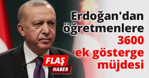 Erdoğan'dan öğretmenlere 3600 ek gösterge müjdesi