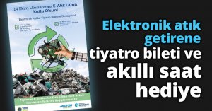 Elektronik atık getirene tiyatro bileti ve akıllı saat hediye