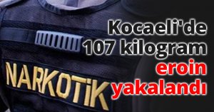  Kocaeli'de 107 kilogram eroin yakalandı