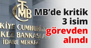 MB’de kritik 3 isim görevden alındı