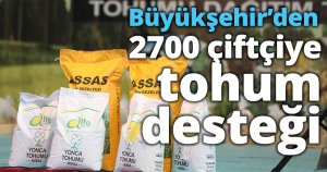 Büyükşehir’den 2700 çiftçiye tohum desteği
