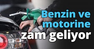 Benzin ve motorine zam geliyor