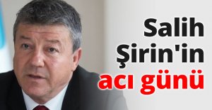 Salih Şirin'in acı günü
