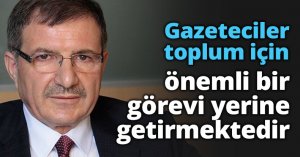 Gazeteciler toplum için önemli bir görevi yerine getirmektedir