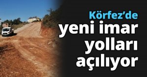 Körfez’de yeni imar yolları açılıyor