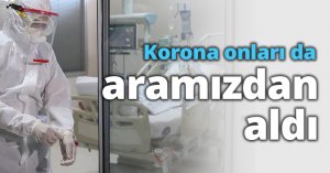 Korona onları da aramızdan aldı