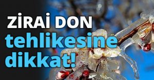 ZİRAİ DON tehlikesine dikkat!