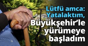 Lütfü amca: Yatalaktım, Büyükşehir’le yürümeye başladım
