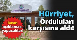 Hürriyet, Orduluları karşısına aldı!