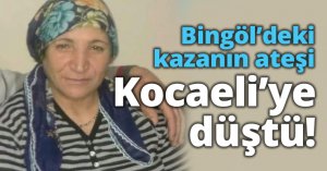 Bingöl’deki kazanın ateşi Kocaeli’ye düştü!