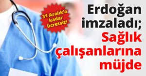 Erdoğan imzaladı; Sağlık çalışanlarına müjde